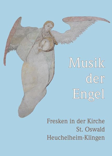 Musik der Engel: Fresken in der Kirche St.Oswald Heuchelheim-Klingen Politics & History