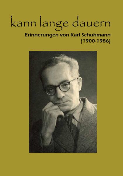 kann lange dauern: Erinnerungen von Karl Schuhmann (1900-1986) Art & Literature