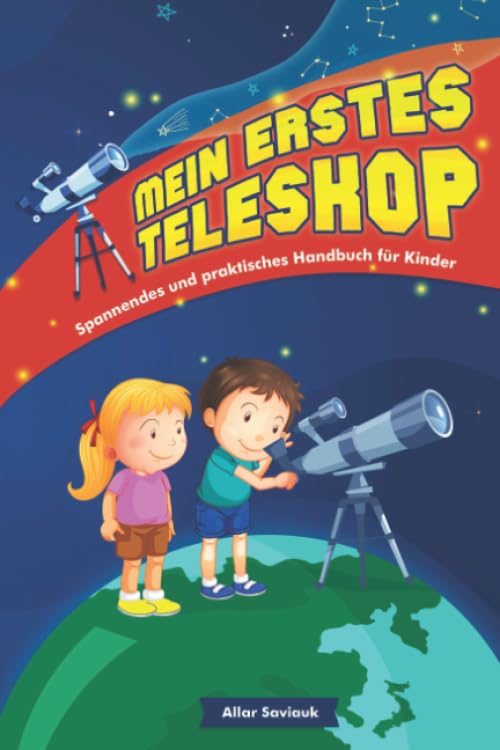 Mein erstes Teleskop: Spannendes und praktisches Handbuch für Kinder Natural Sciences