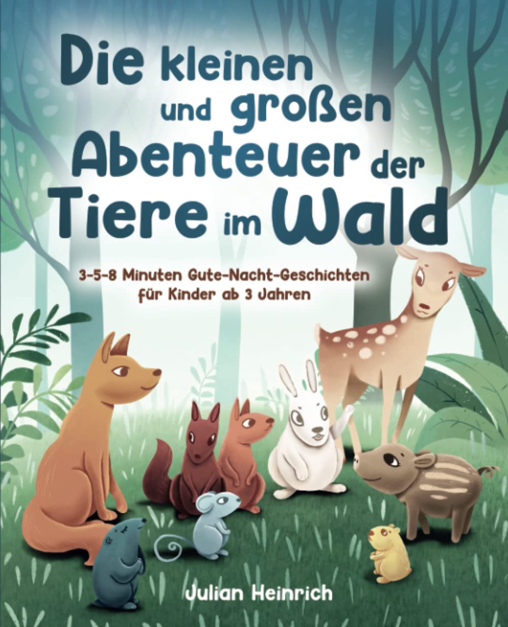 Die kleinen und großen Abenteuer der Tiere im Wald: 3-5-8 Minuten Gute-Nacht-Geschichten für Kinder ab 3 Jahren (Die Abenteuer der Tiere im Wald, Band 1) Contemporary literature Books
