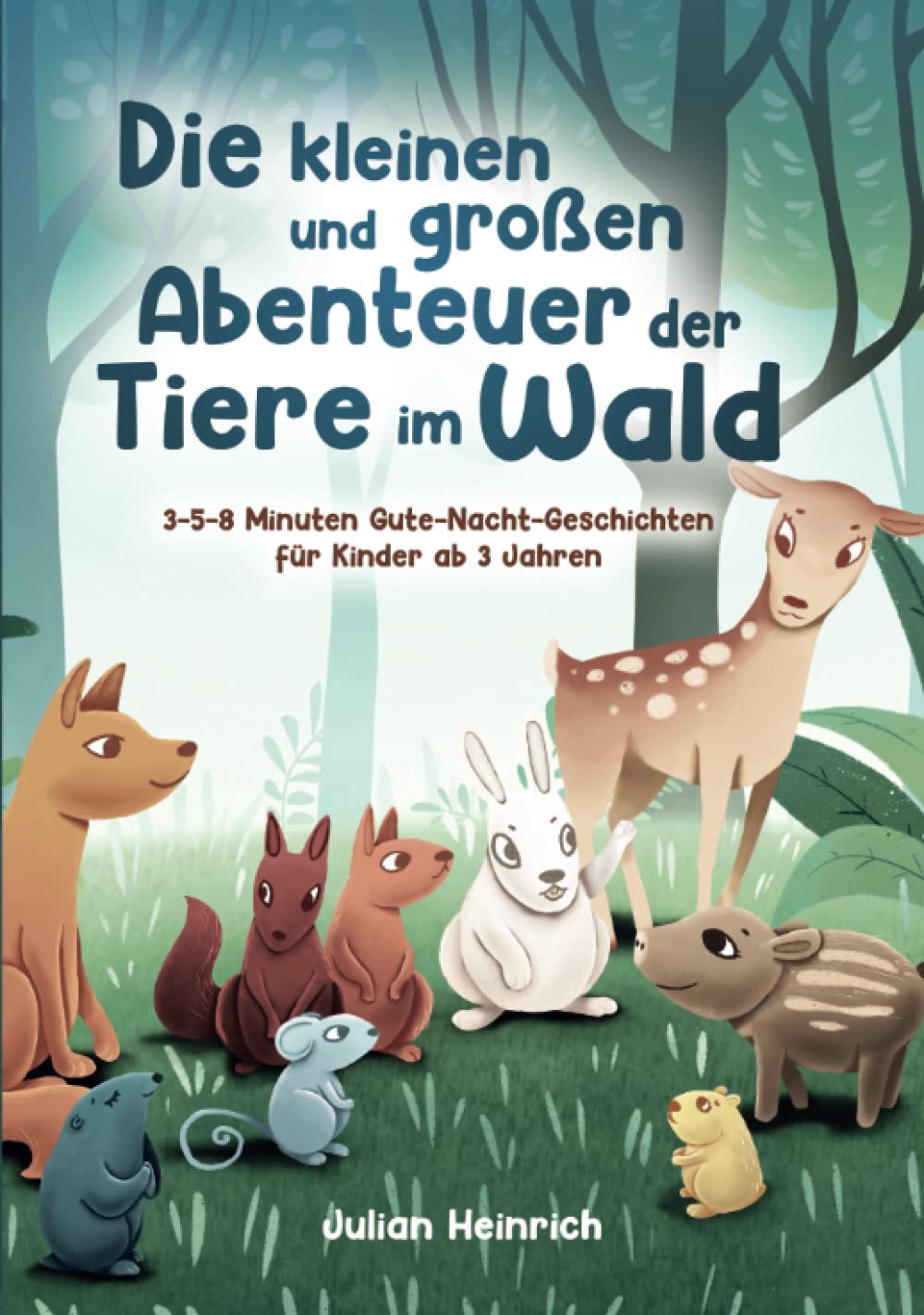 Die kleinen und großen Abenteuer der Tiere im Wald: 3-5-8 Minuten Gute-Nacht-Geschichten für Kinder ab 3 Jahren (Die Abenteuer der Tiere im Wald, Band 1) Travel Guides