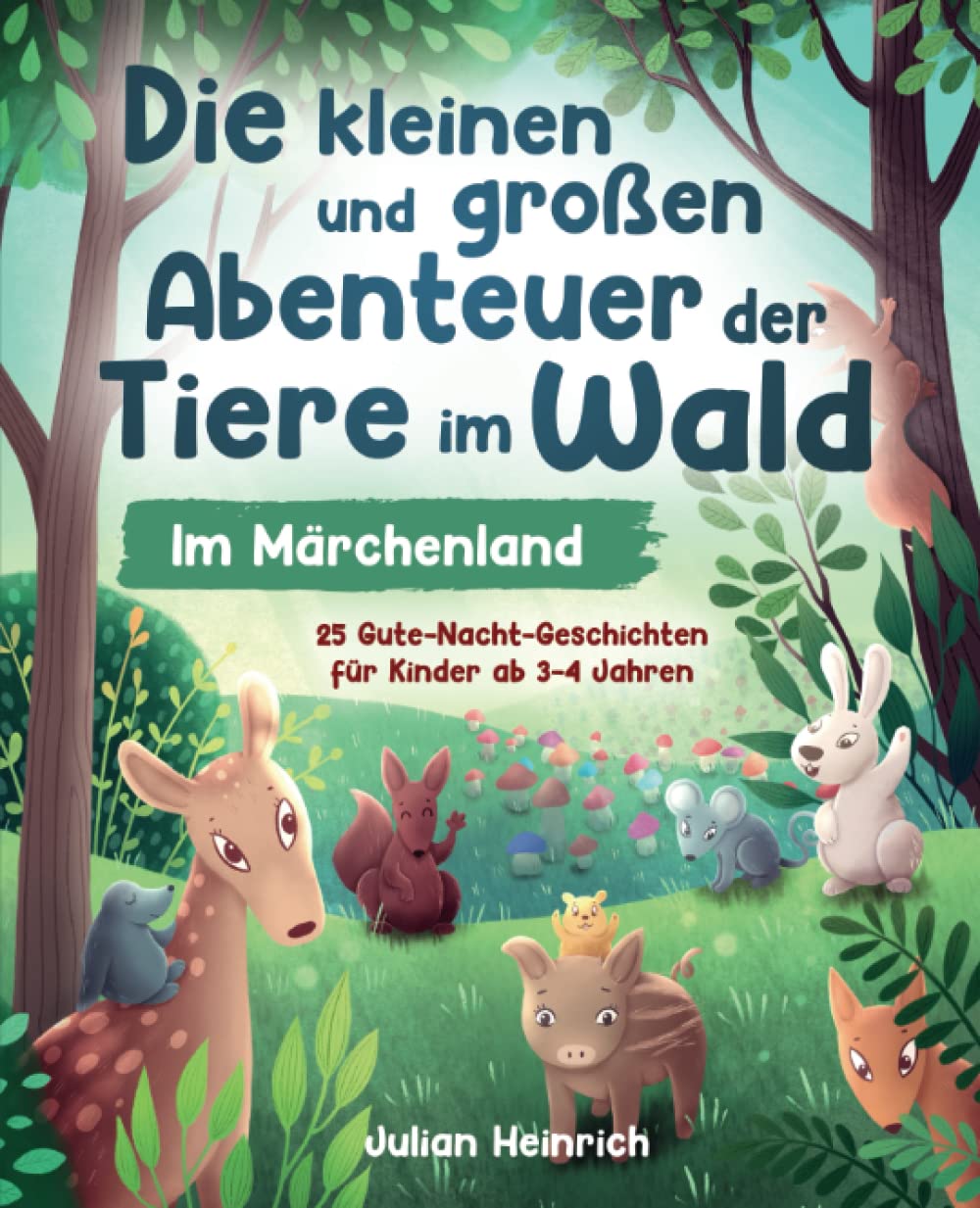 Die kleinen und großen Abenteuer der Tiere im Wald - Im Märchenland: 25 Gute-Nacht-Geschichten für Kinder ab 3-4 Jahren (Die Abenteuer der Tiere im Wald, Band 2) Contemporary literature Books