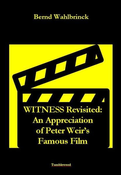 WITNESS Revisited: An Appreciation of Peter Weir’s Fantastic Film Film, Art & Culture
