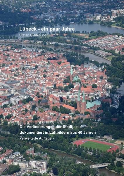 Lübeck - ein paar Jahre: Die Veränderungen der Stadt dokumentiert in Luftbildern aus 40 Jahren -erweiterte Auflage- Politics & History