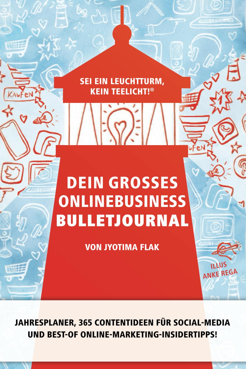 Dein großes Onlinebusiness Bulletjournal: Sei ein Leuchtturm, kein Teelicht!® • Jahresplaner, 365 Contentideen für Social-Media und Best-of Online-Marketing-Insidertipps! Business, Finance & Career