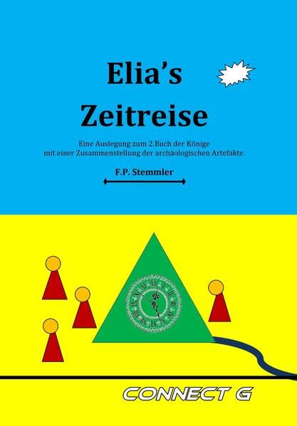 Elias Zeitreise: Eine Auslegung zum 2.Buch der Könige mit einer Zusammenstellung der archäologischen Artefakte. Religion & Esotericism