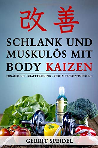 Schlank und muskulös mit Body Kaizen: Ernährung - Krafttraining - Verhaltensoptimierung Health, Nutrition & Fitness