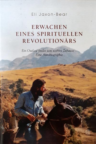 Erwachen eines spirituellen Revolutionärs: Ein Outlaw findet sein wahres Zuhause - Eine Autobiografie Memories