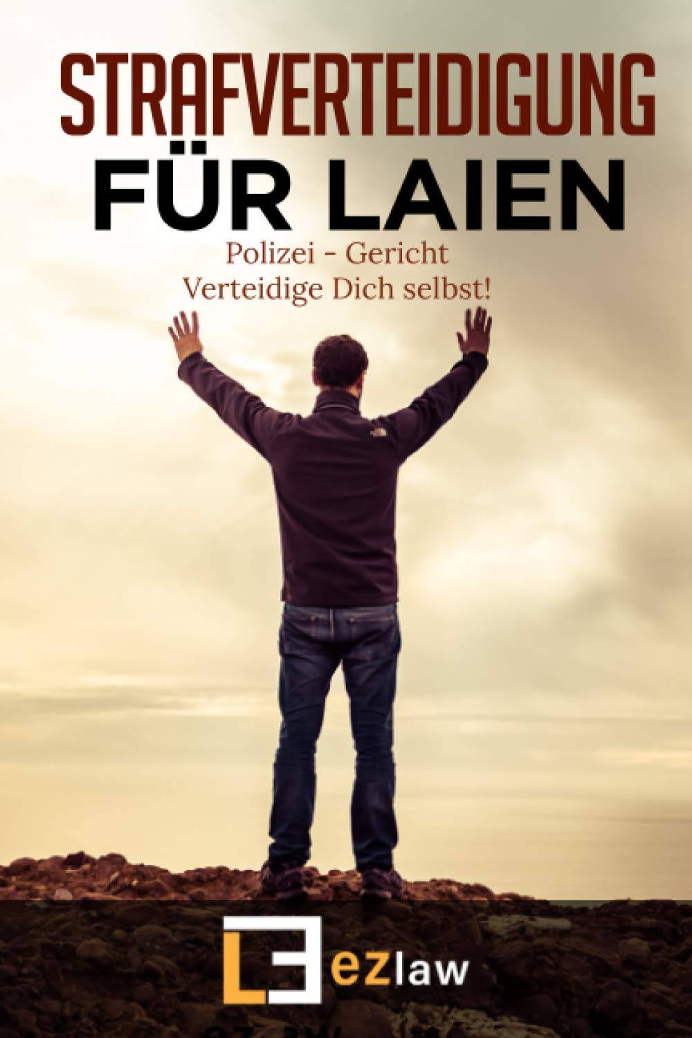 Strafverteidigung für Laien: Polizei - Gericht - Verteidige Dich selbst! (ezLaw - Recht für Alle!) Law