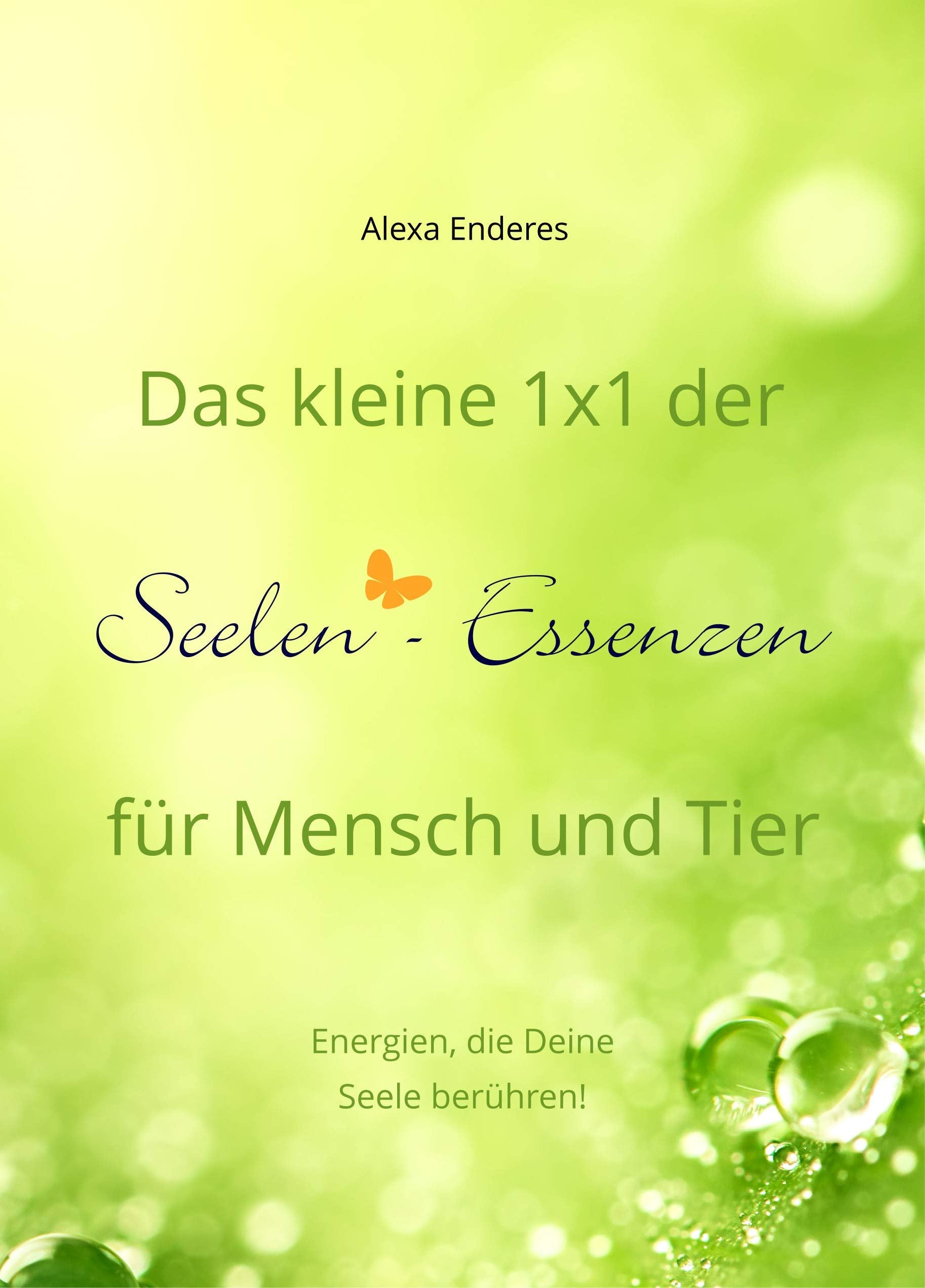 Das kleine 1x1 der Seelen-Essenzen für Mensch und Tier Self-help