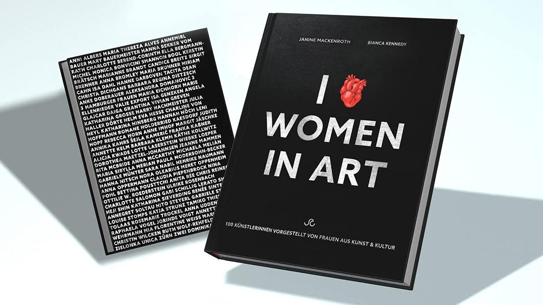 I LOVE WOMEN IN ART: 100 Künstlerinnen vorgestellt von Frauen aus Kunst & Kultur (100 WOMEN ARTISTS) Film, Art & Culture