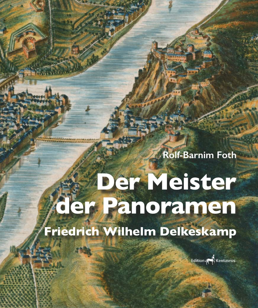 Der Meister der Panoramen: Friedrich Wilhelm Delkeskamp Art & Literature