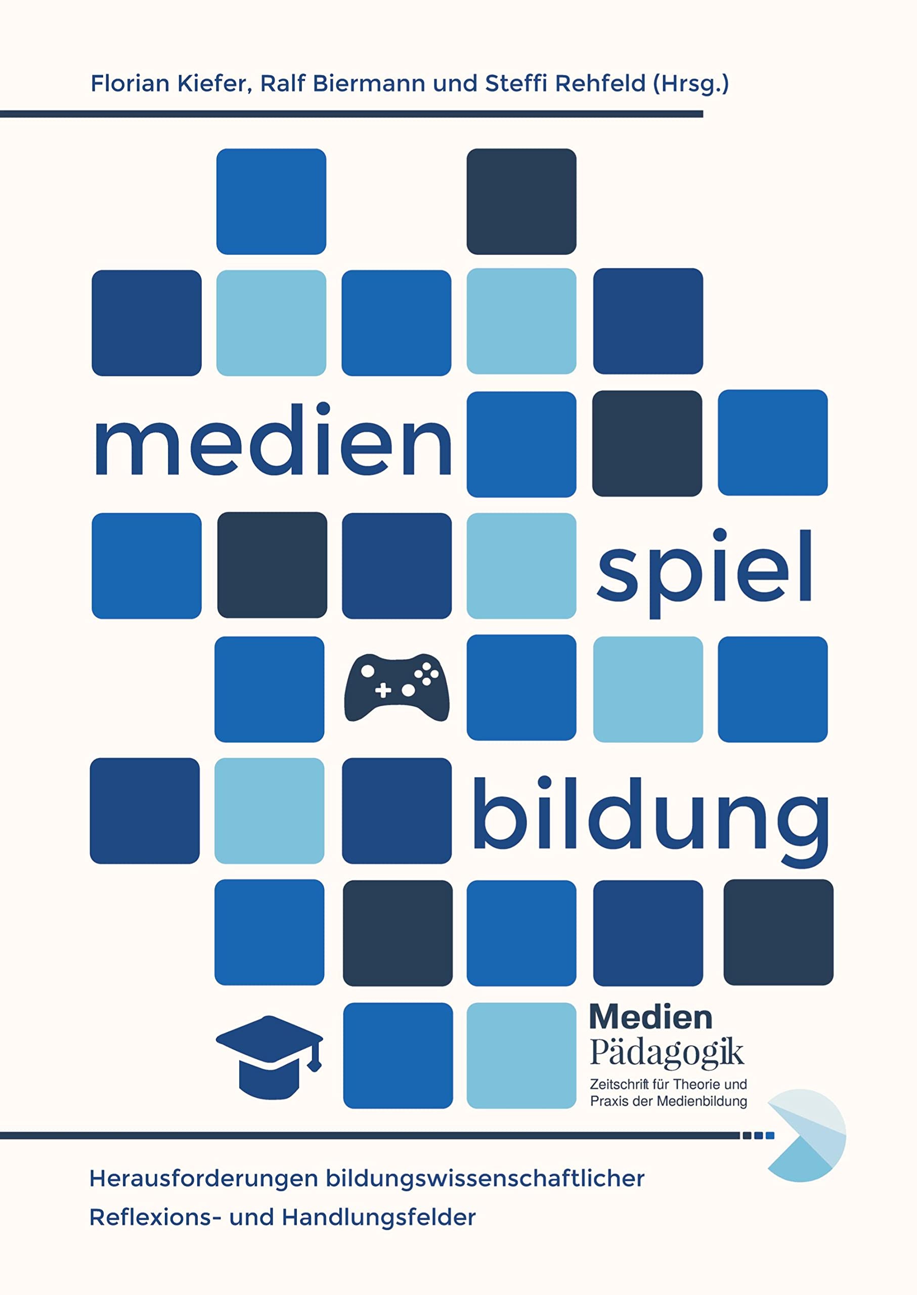 Medien, Spiel und Bildung: Herausforderungen bildungswissenschaftlicher Reflexions- und Handlungsfelder. Festschrift für Johannes Fromme (Themenhefte) Media & Communication