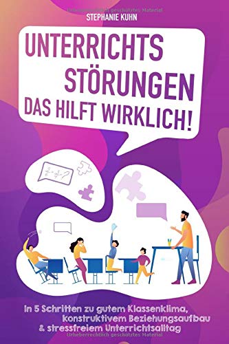 Unterrichtsstörungen – Das hilft wirklich: In 5 Schritten zu gutem Klassenklima, konstruktivem Beziehungsaufbau & stressfreiem Unterrichtsalltag Psychology