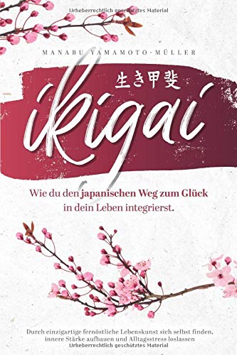 Ikigai – Wie du den japanischen Weg zum Glück in dein Leben integrierst: Durch einzigartige fernöstliche Lebenskunst sich selbst finden, innere Stärke aufbauen und Alltagsstress loslassen General education