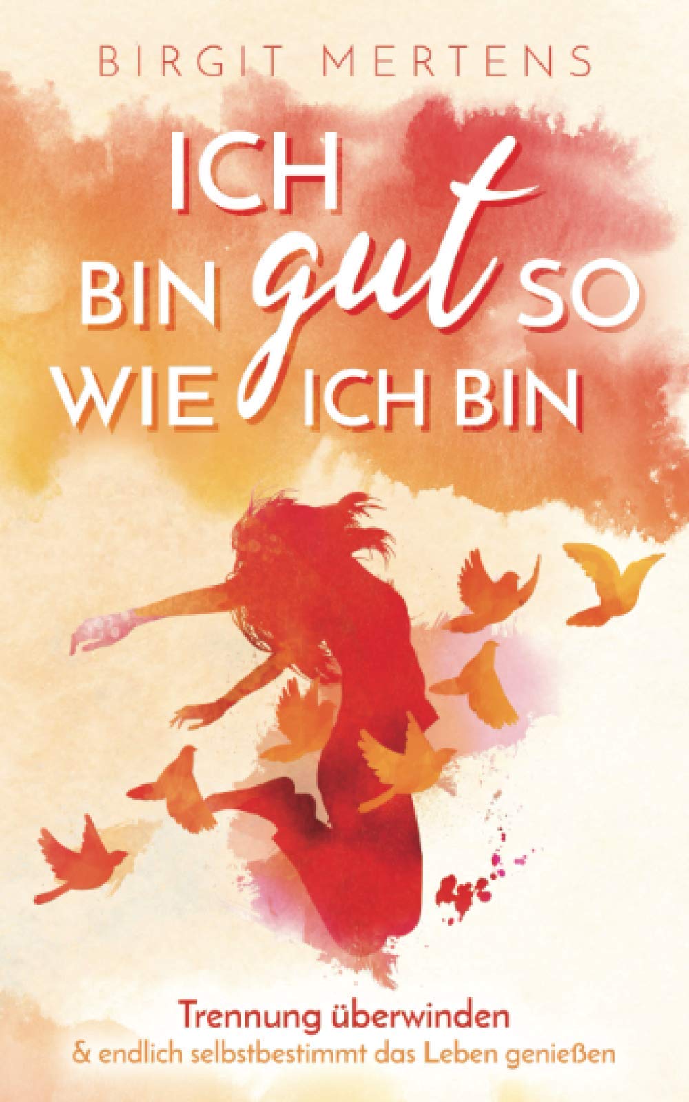 Ich bin gut so wie ich bin - Trennung überwinden & endlich selbstbestimmt das Leben genießen Parents & Children
