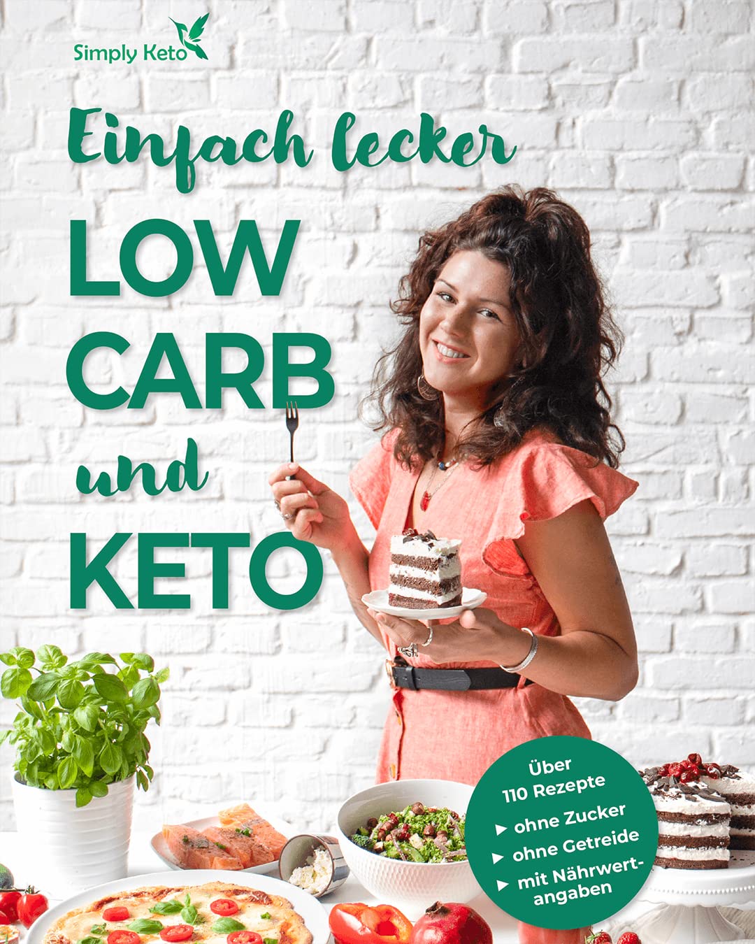 Low Carb & Keto Kochbuch +110 schelle & leckere Rezepte für's ganze Jahr (75 vegetarische) - Süßes ohne Zucker, Frühstück & Herzhaftes. Gesunde Ernährung zum Abnehmen +Nährwertangaben +Ernährungstipps Health, Nutrition & Fitness