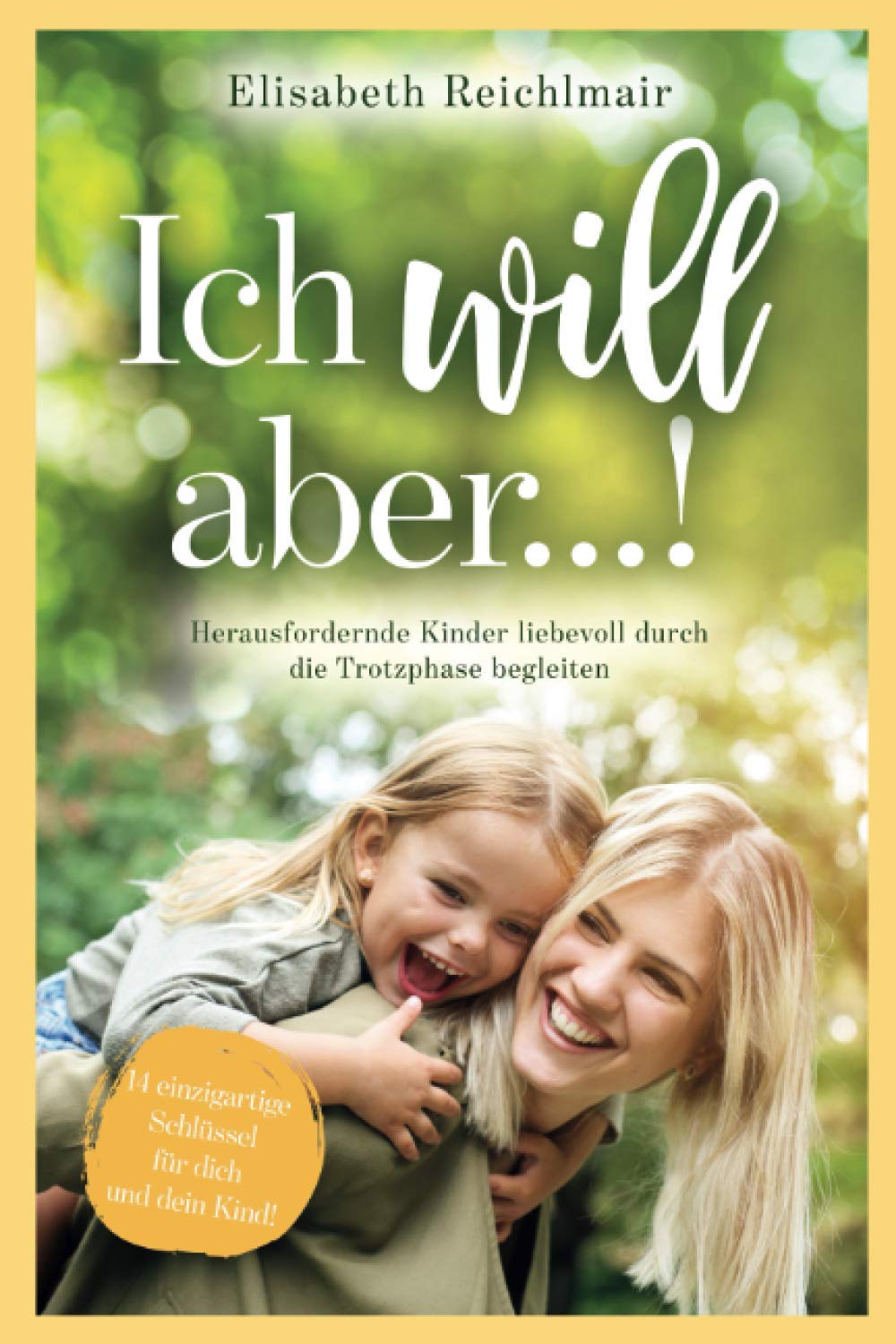 Ich will aber…! Herausfordernde Kinder liebevoll durch die Trotzphase begleiten Social Sciences