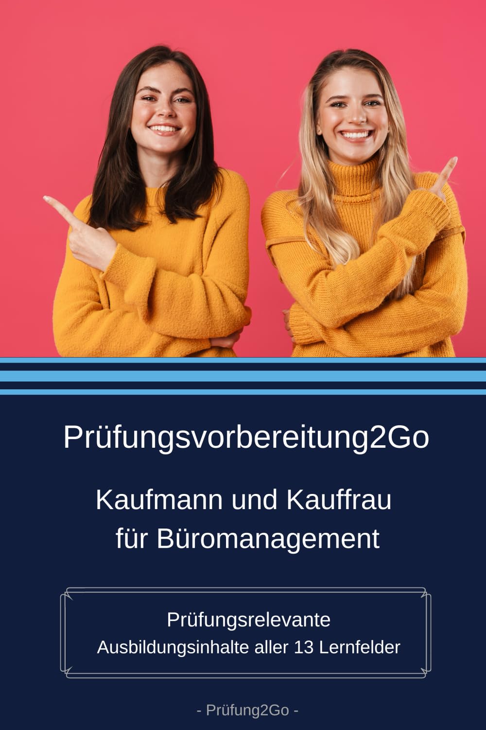Prüfungsvorbereitung2Go – Kaufmann und Kauffrau für Büromanagement: Prüfungsrelevante Ausbildungsinhalte aller 13 Lernfelder Business, Finance & Career