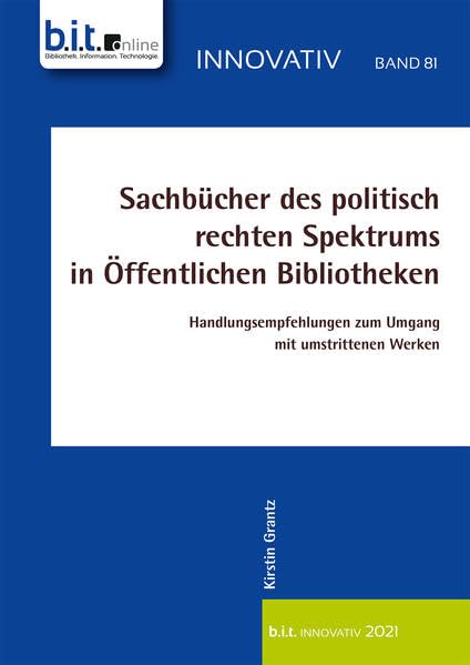 Sachbücher des politisch rechten Spektrums in Öffentlichen Bibliotheken: Handlungsempfehlungen zum Umgang mit umstrittenen Werken (B.I.T.online INNOVATIV) Law