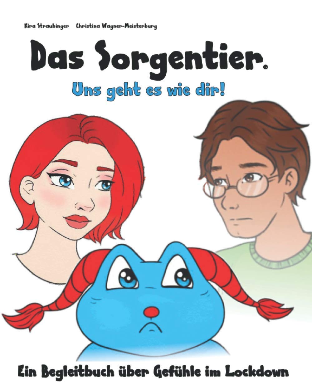Das Sorgentier- Uns geht es wie dir!: Ein Begleitbuch über kindliche Gefühle während der Ausnahmesituation: Ein Begleitbuch über kindliche Gefühle während Corona Contemporary literature