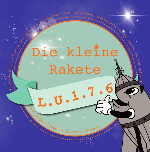 Die kleine Rakete L.U.1.7.6: Ein magisches Kinderbuch über Familie & Freundschaft, Mut, Zuversicht, Zusammenhalt und den Glauben an sich selbst ..., ... Zusammenhalt und den Glauben an sich selbst Contemporary literature Books