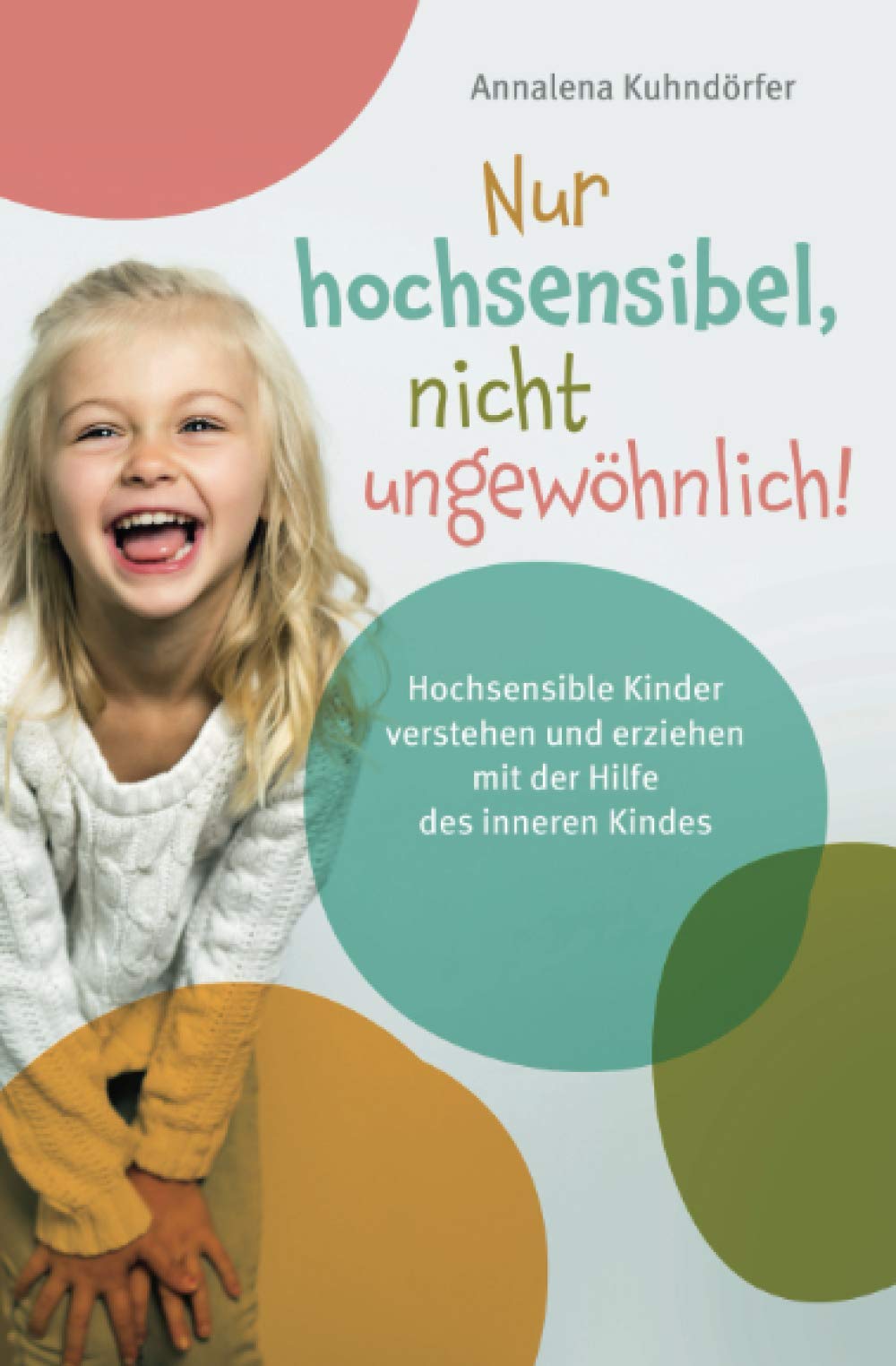 Nur hochsensibel, nicht ungewöhnlich! Hochsensible Kinder verstehen und erziehen mit der Hilfe des inneren Kindes Parents & Children