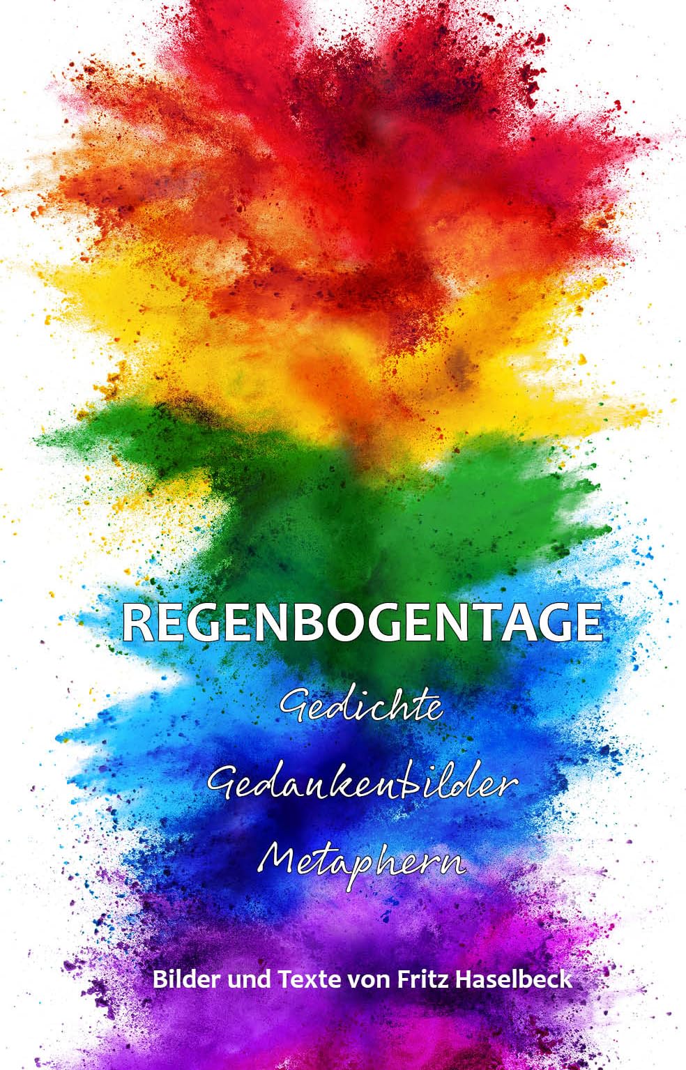Regenbogentage: Gedichte, Gedankenbilder, Metaphern Poetry