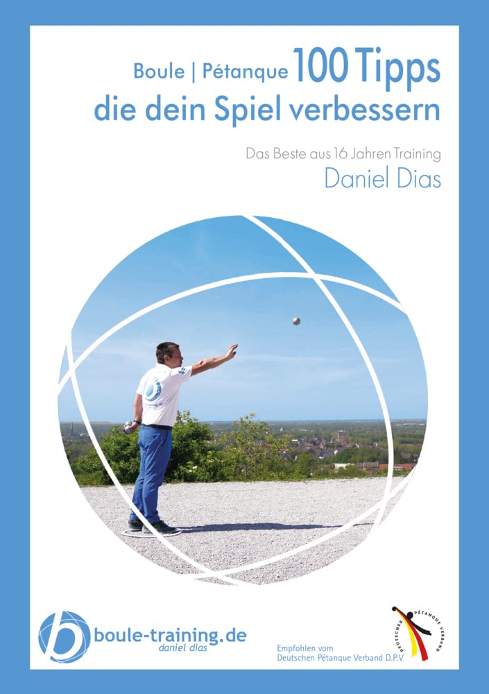 Boule | Pétanque 100 Tipps die Dein Spiel verbessern: Das Beste aus 16 Jahren Training Leisure & Fun