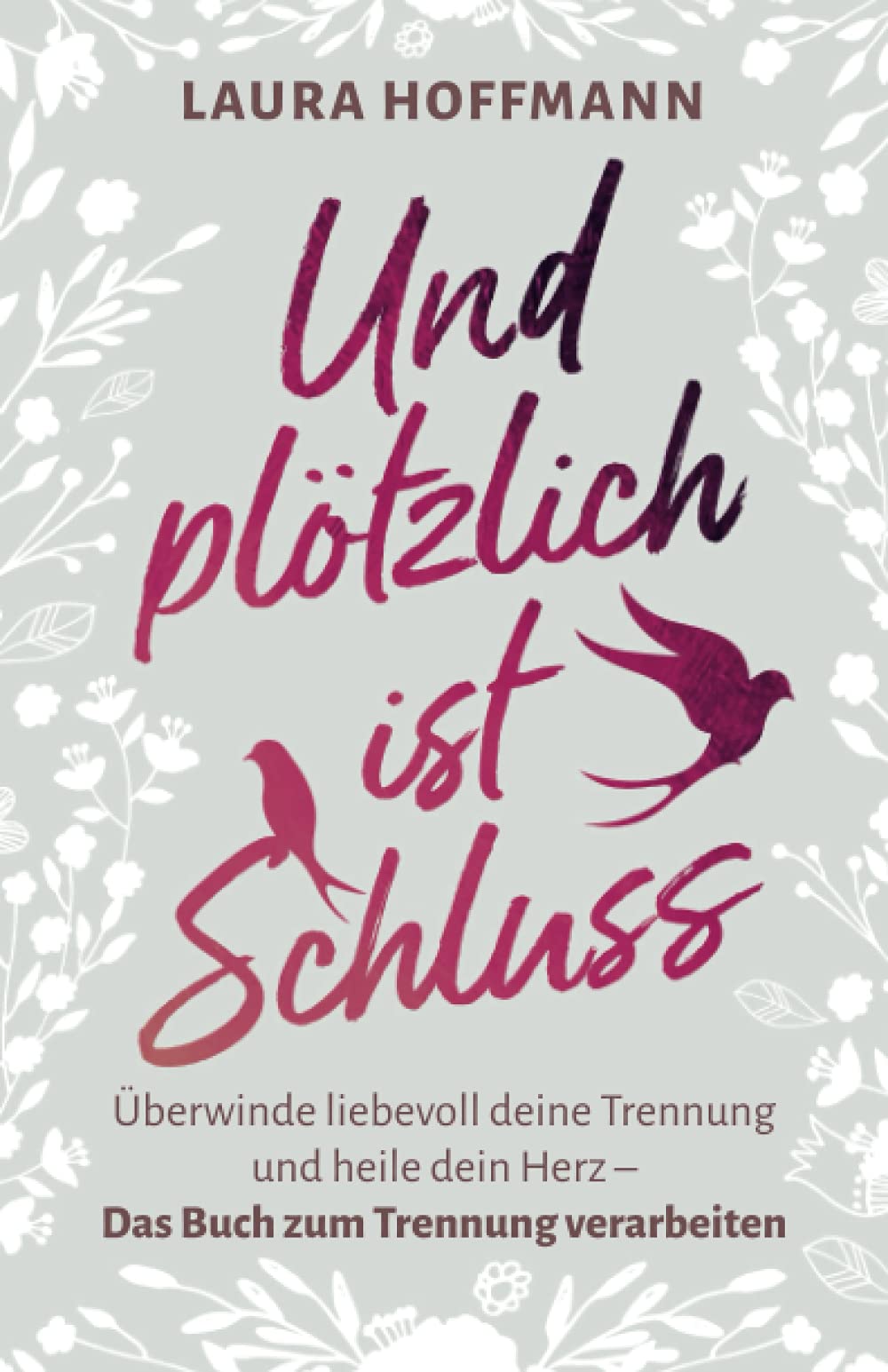 Und plötzlich ist Schluss: Überwinde liebevoll deine Trennung und heile dein Herz - Das Buch zum Trennung verarbeiten Politics & History