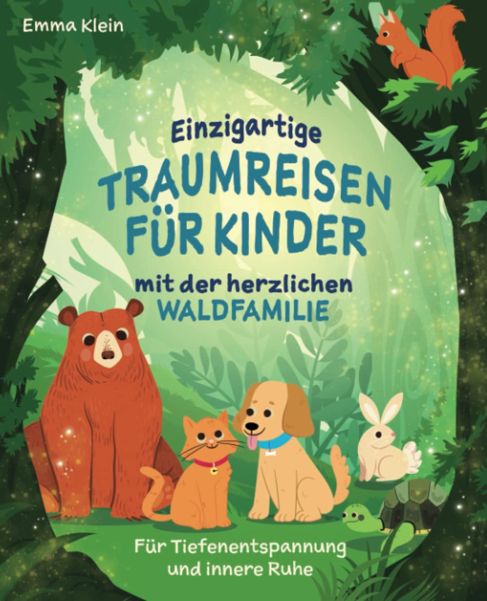 Einzigartige Traumreisen für Kinder mit der herzlichen Waldfamilie: Für Tiefenentspannung und innere Ruhe Poetry