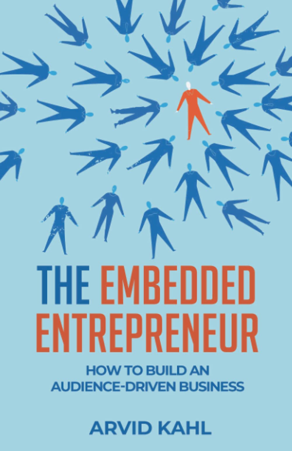The Embedded Entrepreneur: How to Build an Audience-Driven Business Business, Finance & Career