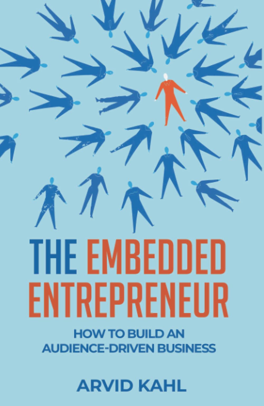 The Embedded Entrepreneur: How to Build an Audience-Driven Business Business, Finance & Career