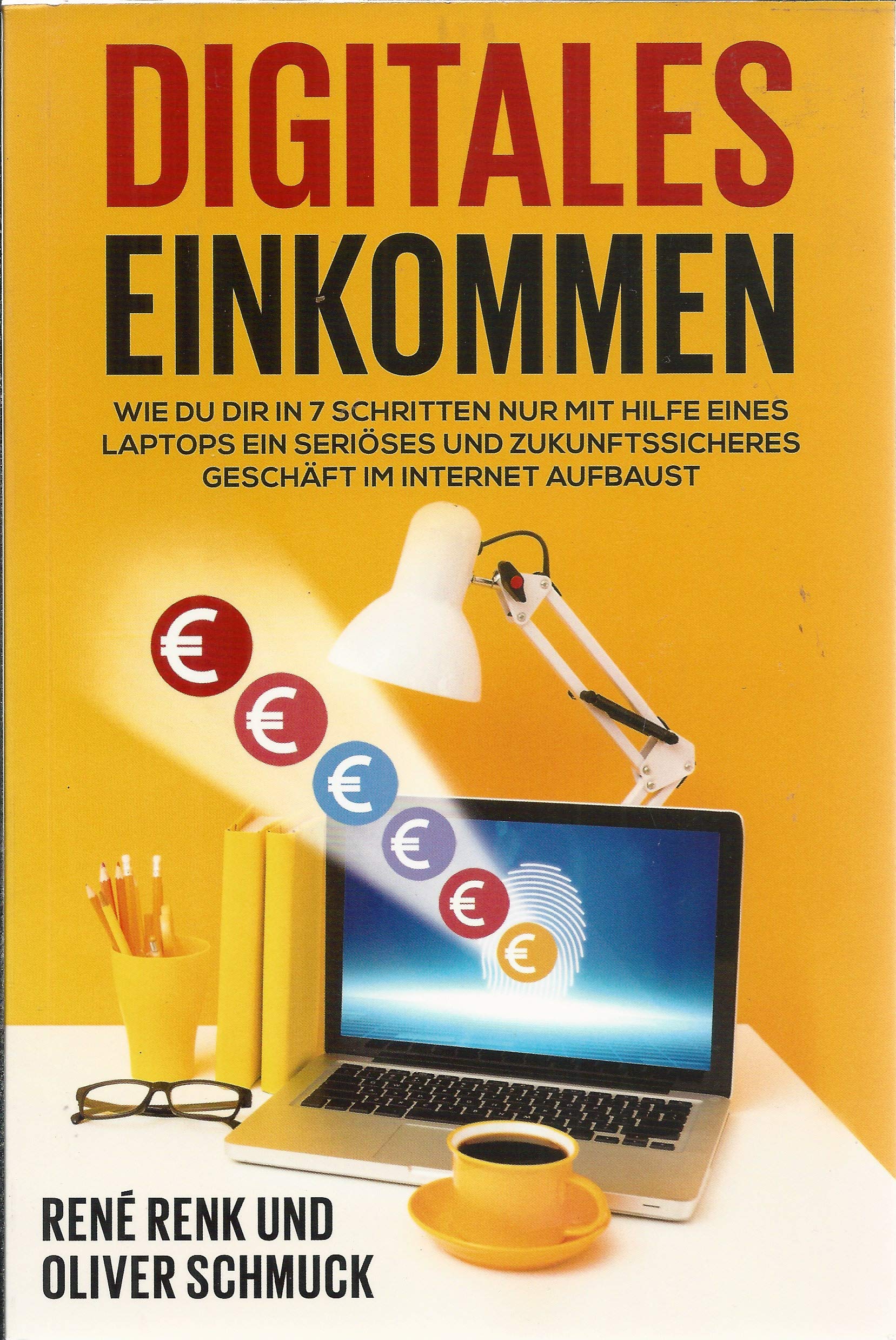 Digitales Einkommen: Wie Du dir in 7 Schritten nur mit Hilfe eines Laptops ein seriöses und zukunftssicheres Geschäft im Internet aufbaust Books