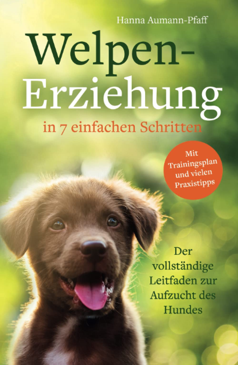 Welpen-Erziehung in 7 einfachen Schritten: Der vollständige Leitfaden zur Aufzucht des Hundes Pets