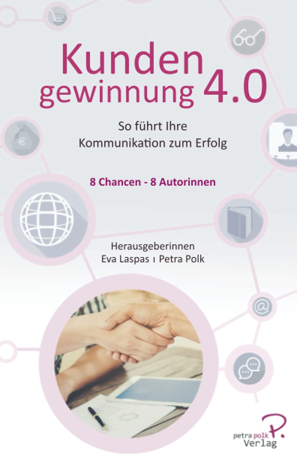 Kundengewinnung 4.0: So führt Ihre Kommunikation zum Erfolg (Kundengewinnung Petra Polk Verlag) Business, Finance & Career