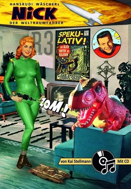 Science-Fiction-Pop-Art: Die sensationelle Dokumentation über Hansrudi Wäschers "NICK, DER WELTRAUMFAHRER": -R3-spekulativ?- Ein Blick hinter die Kulissen der großen Comics-Serie, 1958-1963 (mit CD) Film, Art & Culture