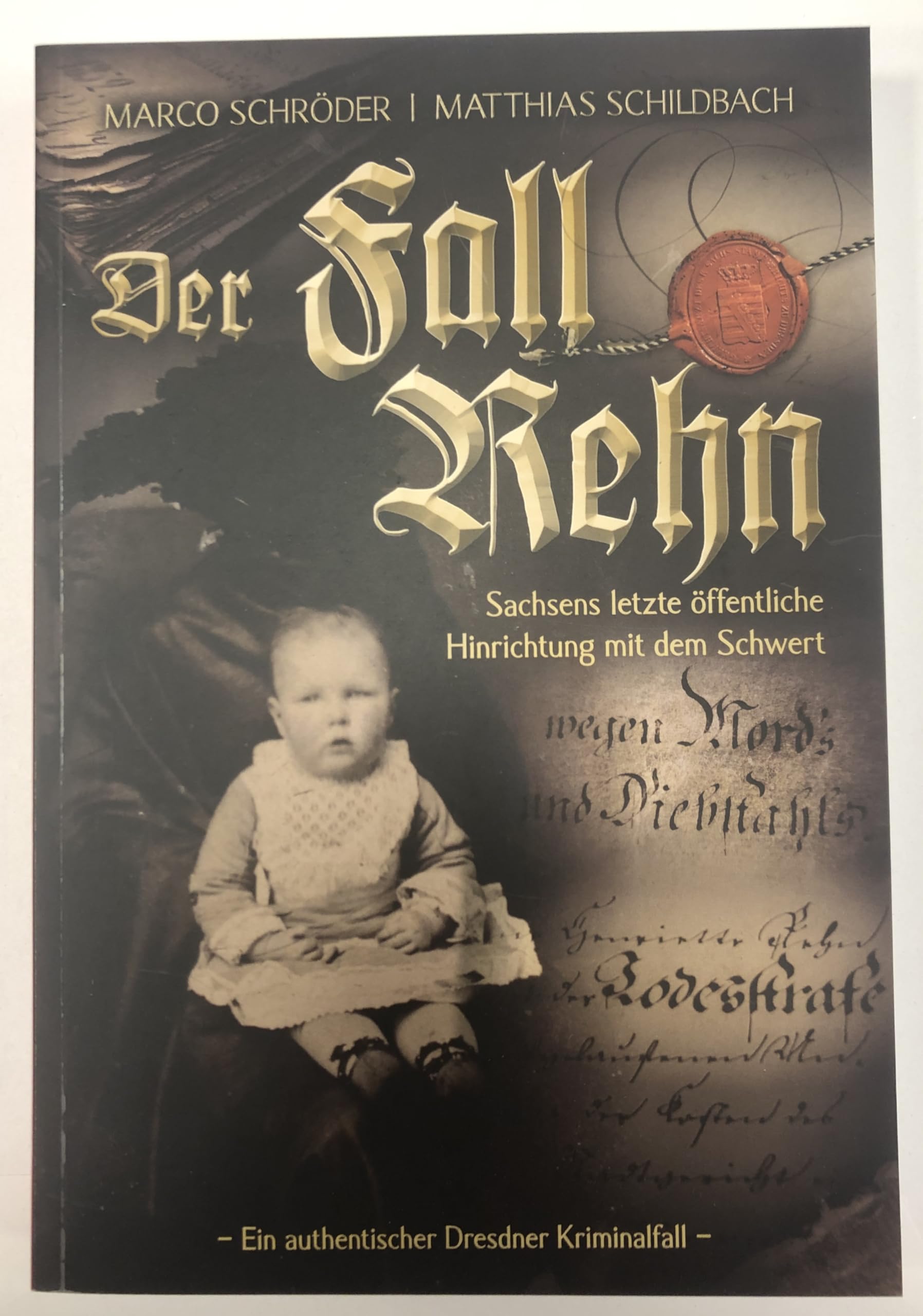 Der Fall Rehn - Sachsens letzte öffentliche Hinrichtung mit dem Schwert book