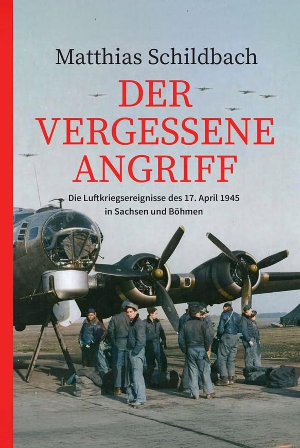 Der vergessene Angriff: Die Luftkriegsereignisse des 17. April 1945 in Sachsen und Böhmen Books
