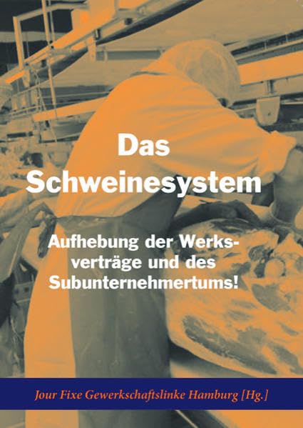 Das Schweinesystem: Aufhebung der Werkverträge und des Subunternehmertums (Soziale Kämpfe - historisch und aktuell) Politics & History