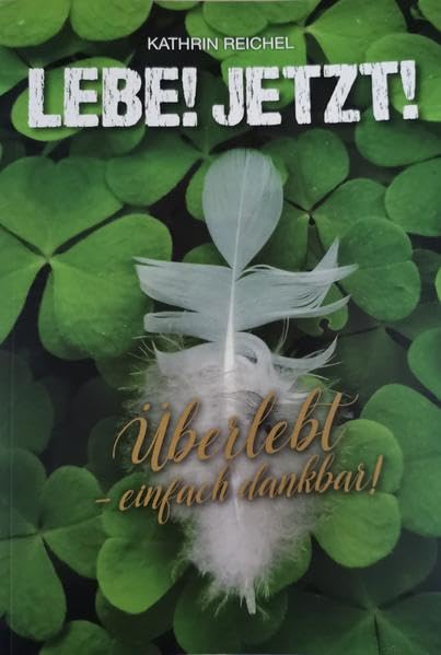 LEBE! JETZT!: Überlebt - einfach dankbar! Lifestyle