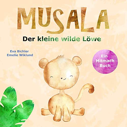 Musala - Der kleine wilde Löwe - Ein Mitmachbuch. Für Kinder von 2 bis 4 Jahren. Schüttle das Buch! Drehe es! Und brüll wie ein echter Löwe! Roarrr! Tiptoi & Games
