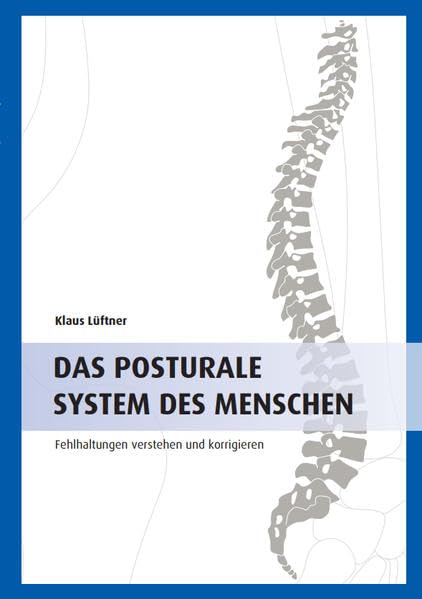 DAS POSTURALE SYSTEM DES MENSCHEN: Fehlhaltungen verstehen und korrigieren Medicine