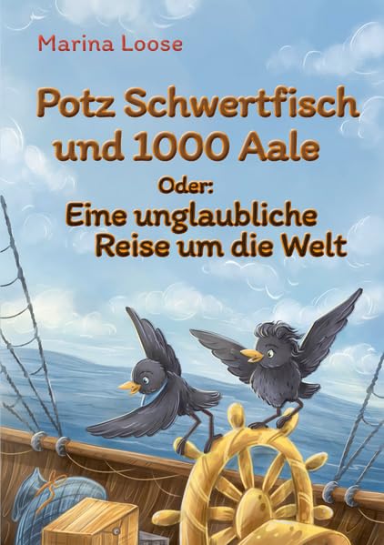 Potz Schwertfisch und 1000 Aale Oder: Eine unglaubliche Reise um die Welt Novels & Short Stories