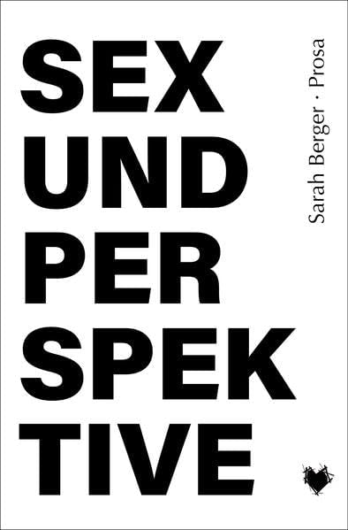 Sex und Perspektive: Elf Prosastücke von Sarah Berger Books
