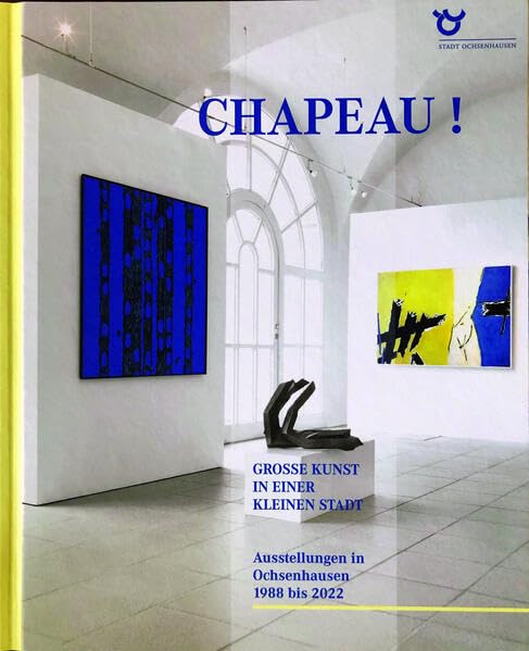 Chapeau! Große Kunst in einer kleinen Stadt: Ausstellungen in Ochsenhausen 1988 bis 2022 Film, Art & Culture