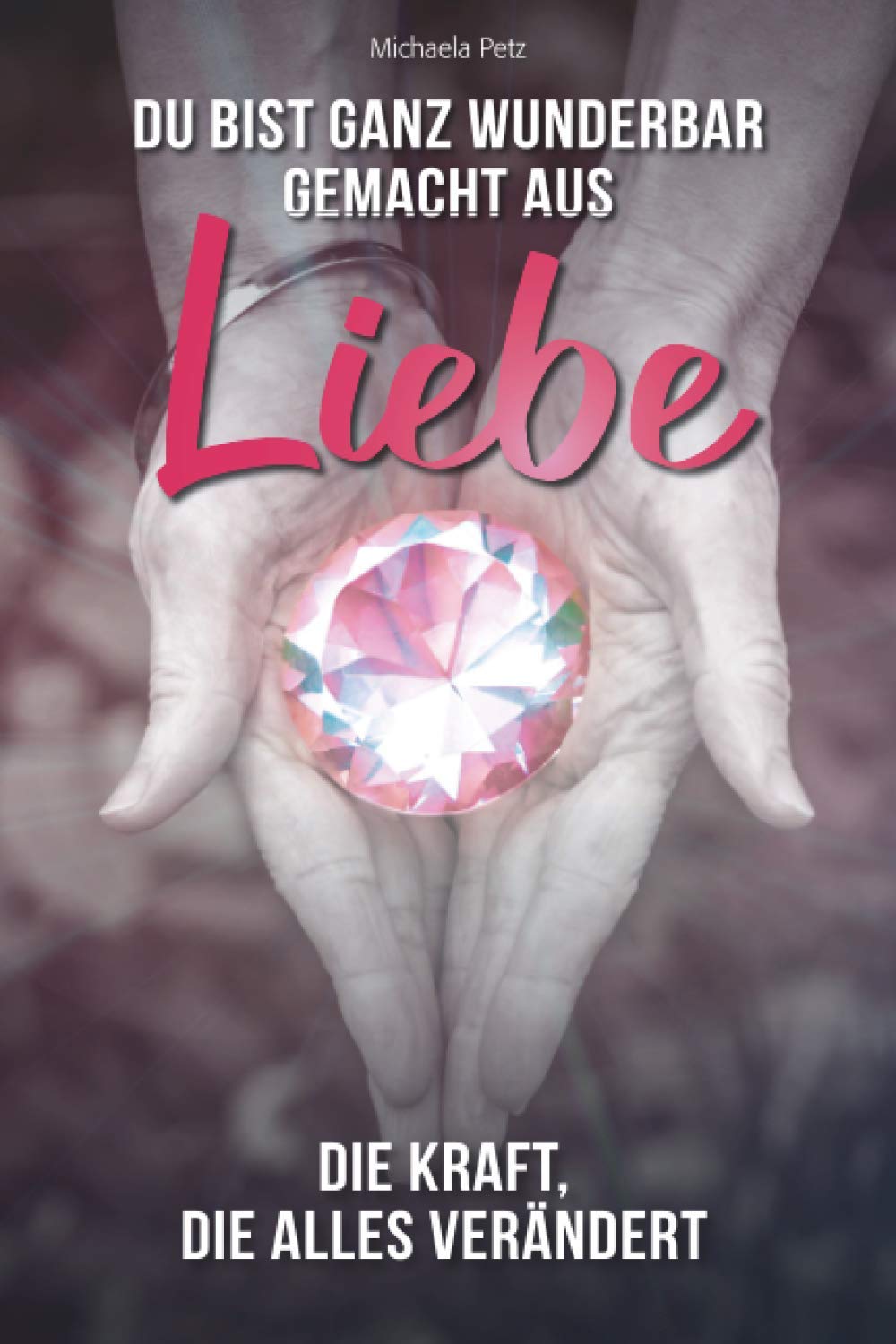 Du bist ganz wunderbar gemacht aus Liebe: Die Kraft die alles verändert Contemporary literature