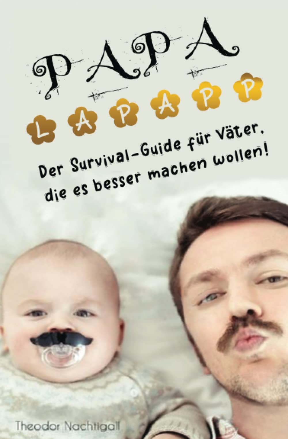 PAPA lapapp - Der Survival-Guide für Väter, die es besser machen wollen! Business & Technology