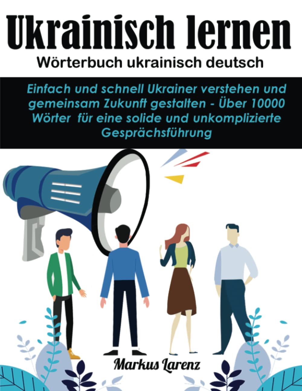 Ukrainisch lernen - Wörterbuch ukrainisch deutsch: Einfach und schnell Ukrainer verstehen und gemeinsam Zukunft gestalten - Über 10000 Wörter für eine solide und unkomplizierte Gesprächsführung Manga