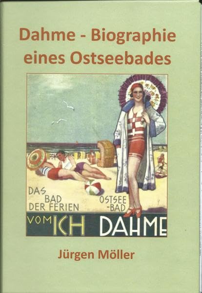 Dahme - Biographie eines Ostseebades: Eine Chronik von der Urzeit bis zum Jahr 2020 Memories